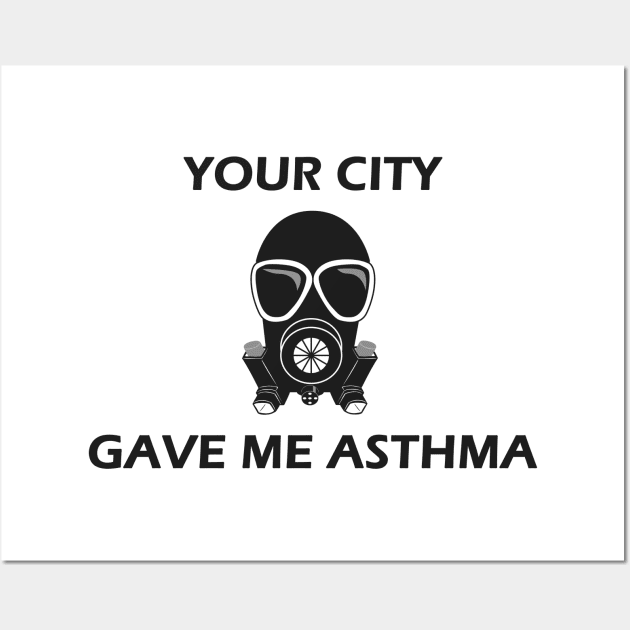 Your City Gave Me Asthma Wall Art by Designed By Poetry